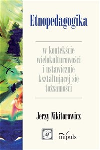 Etnopedagogika w kontekście wielokulturowości i ustawicznie kształtującej się tożsamości Polish bookstore