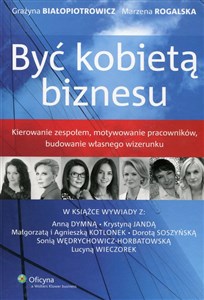 Być kobietą biznesu Kierowanie zespołem, motywowanie pracowników, budowanie własnego wizerunku  