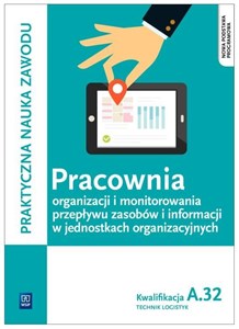 Pracownia organizacji i monitorowania przepływu zasobów i informacji w jednostkach organizacyjnych. Technik logistyk. Kwalifikacja A.32 in polish