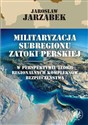 Militaryzacja subregionu Zatoki Perskiej w perspektywie teorii regionalnych kompleksów bezpieczeństwa 