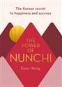 The Power of Nunchi The Korean Secret to Happiness and Success - Euny Hong bookstore