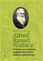 Alfred Russel Wallace.Zapomniana historia współtwórcy teorii doboru naturalnego   