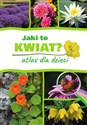 Jaki to kwiat? Atlas dla dzieci - Agnieszka Gawłowska, Małgorzata Mederska