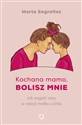 Kochana mamo, bolisz mnie Jak zagoić rany w relacji matka‒córka to buy in USA