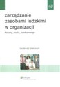 Zarządzanie zasobami ludzkimi w organizacji kanony, realia, kontrowersje  