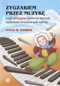 Zygzakiem przez muzykę czyli następna historia muzyki wyłożona wreszcie jak należy books in polish