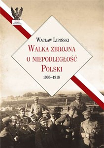 Walka zbrojna o niepodległość Polski 1905-1918 Polish bookstore