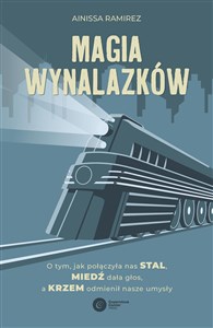 Magia wynalazków O tym, jak połączyła nas stal, miedź dała głos, a krzem odmienił nasze umysły buy polish books in Usa