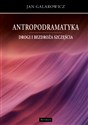 Antropodramatyka. Drogi i bezdroża szczęścia - Jan Galarowicz