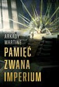 Pamięć zwana Imperium - ARKADY MARTINE