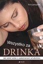 Wszystko za drinka Jak radzić sobie z uzależnieniem od alkoholu - Tim Cantopher