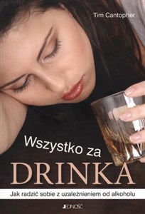 Wszystko za drinka Jak radzić sobie z uzależnieniem od alkoholu 