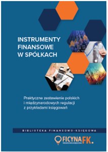 Instrumenty finansowe w spółkach. Praktyczne zestawienie polskich i międzynarodowych regulacji z przykładami księgowań - Polish Bookstore USA