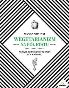 Wegetarianizm na pół etatu Prawie bezmięsne przepisy dla każdego Polish bookstore