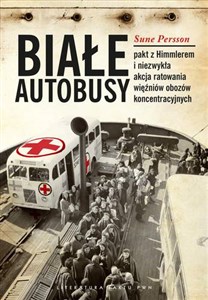 Białe Autobusy Pakt z Himmlerem i niezwykła akcja ratowania więźniów obozów koncentracyjnych polish usa