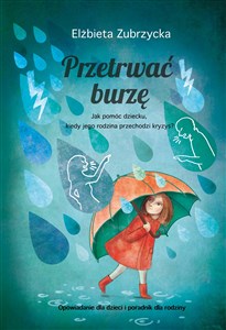 Przetrwać burzę Jak pomóc dziecku, gdy jego rodzina przechodzi kryzys? Polish bookstore