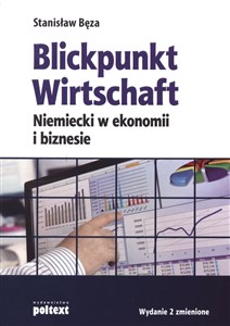 Blickpunkt Wirtschaft Niemiecki w ekonomii i biznesie  Wydanie 2 uzupełnione 
