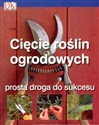 Cięcie roślin ogrodowych Prosta droga do sukcesu 