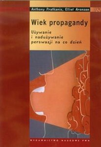 Wiek propagandy Używanie i nadużywanie perswazji na co dzień Bookshop