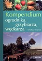 Kompendium ogrodnika, grzybiarza, wędkarza - Polish Bookstore USA
