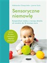 Sensoryczne niemowlę Kompendium wiedzy o rozwoju dziecka od narodzin do 18 miesiąca życia - Aleksandra Charęzińska, Joanna Szulc