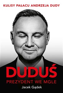 Duduś Prezydent we mgle Kulisy Pałacu Andrzeja Dudy to buy in USA