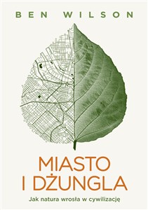 Miasto i dżungla Jak natura wrosła w cywilizację Polish Books Canada