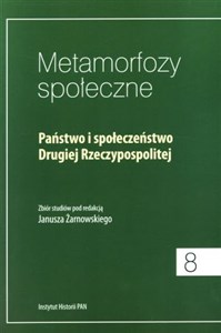 Metamorfozy społeczne Państwo i Społeczeństwo Drugiej Rzeczypospolitej. Zbiór studiów buy polish books in Usa