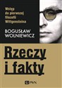 Rzeczy i fakty Wstęp do pierwszej filozofii Wittgensteina - Bogusław Wolniewicz