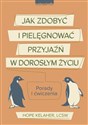 Jak zdobyć i pielęgnować przyjaźń w dorosłym życiu Porady i ćwiczenia - Hope Kelaher 