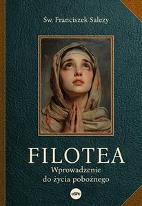 Filotea Wprowadzenie do życia pobożnego Bookshop