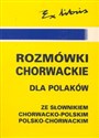 Rozmówki chorwackie dla Polaków ze słownikiem chorwacko-polskim polsko-chorwackim - Justyna Pakuła