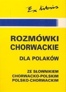 Rozmówki chorwackie dla Polaków ze słownikiem chorwacko-polskim polsko-chorwackim  