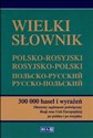 Wielki słownik polsko-rosyjski rosyjsko-polski  