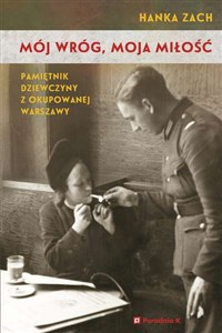 Mój wróg moja miłość Pamiętnik dziewczyny z okupowanej Warszawy Polish bookstore