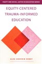 Equity-Centered Trauma-Informed Education  - Alex Shevrin Venet