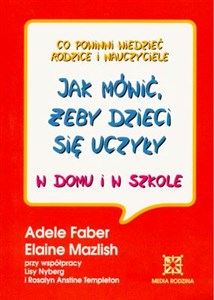 Jak mówić żeby dzieci się uczyły w domu i w szkole Polish bookstore