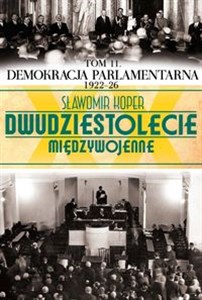 Dwudziestolecie międzywojenne Tom 11 Demokracja parlamentarna 1922-26 buy polish books in Usa