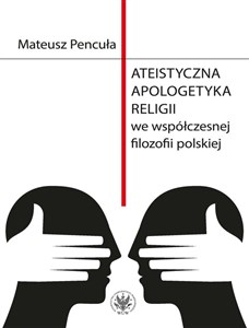 Ateistyczna apologetyka religii we współczesnej filozofii polskiej Bookshop