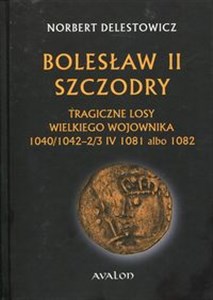 Bolesław II Szczodry Tragiczne losy wielkiego wojownika 1040/1042 - 2/3 IV 1081 albo 1082 