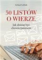 50 listów o wierze Jak dzisiaj być chrześcijaninem - Gerhard Lohfink