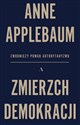 Zmierzch demokracji Zwodniczy powab autorytaryzmu - Anne Applebaum