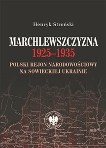 Marchlewszczyzna 1925-1935 Polski rejon narodowościowy na sowieckiej Ukrainie  