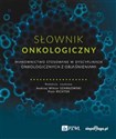 Słownik onkologiczny Mianownictwo stosowane w dyscyplinach onkologicznych z objaśnieniami polish usa