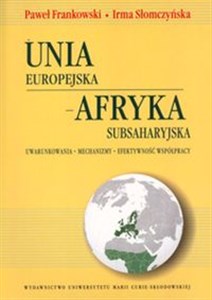 Unia Europejska Afryka Subsaharyjska Uwarunkowania - Mechanizmy - Efektywność współpracy  