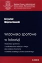 Widowisko sportowe w telewizji Widowisko sportowe i audiowizualna relacja z niego jako dobra chronione w świetle polskiego prawa prywatnego - Polish Bookstore USA