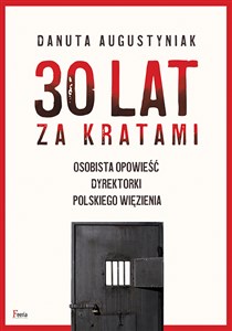 30 lat za kratami Osobista opowieść dyrektorki polskiego więzienia   