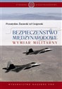 Bezpieczeństwo międzynarodowe Wymiar militarny. - vel Grajewski Przemysław Żurawski - Polish Bookstore USA