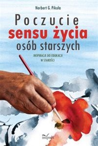 Poczucie sensu życia osób starszych Inspiracje do edukacji w starości Bookshop