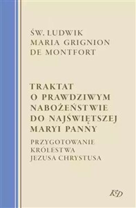 Traktat o prawdziwym nabożeństwie do Najświętszej Maryi Panny Przygotowanie Królestwa Jezusa Chrystusa Polish bookstore